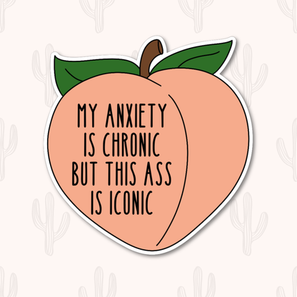 My Anxiety is Chronic But This Ass is Iconic Peach Sticker