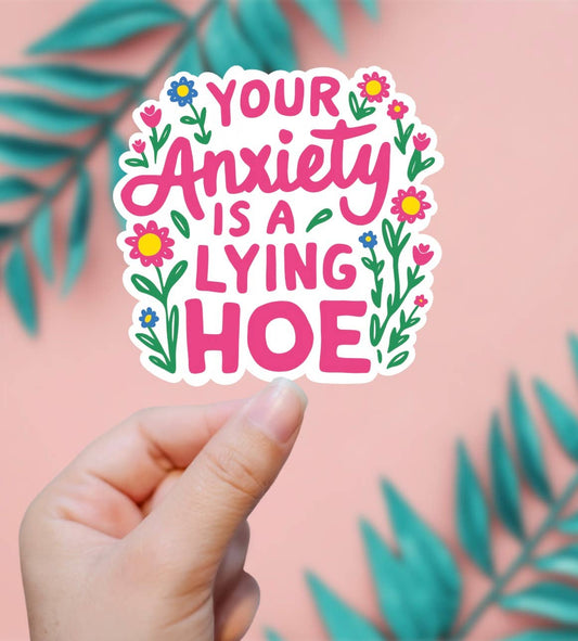Your Anxiety Is A Lying Hoe Sticker