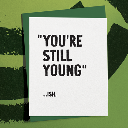 You're Still Young...ish, Snarky Birthday Card: Kraft