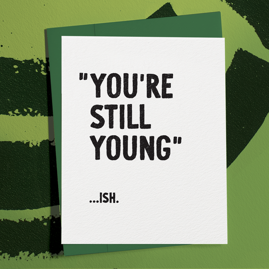 You're Still Young...ish, Snarky Birthday Card: Kraft