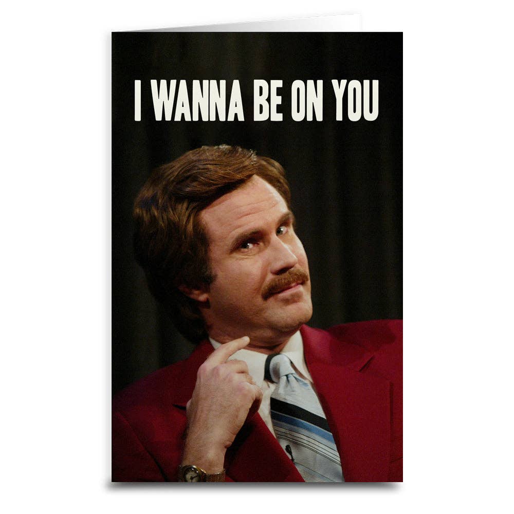 Anchorman "I Wanna Be on You" Greeting Card