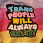 Trans People Will Always Exist Sticker