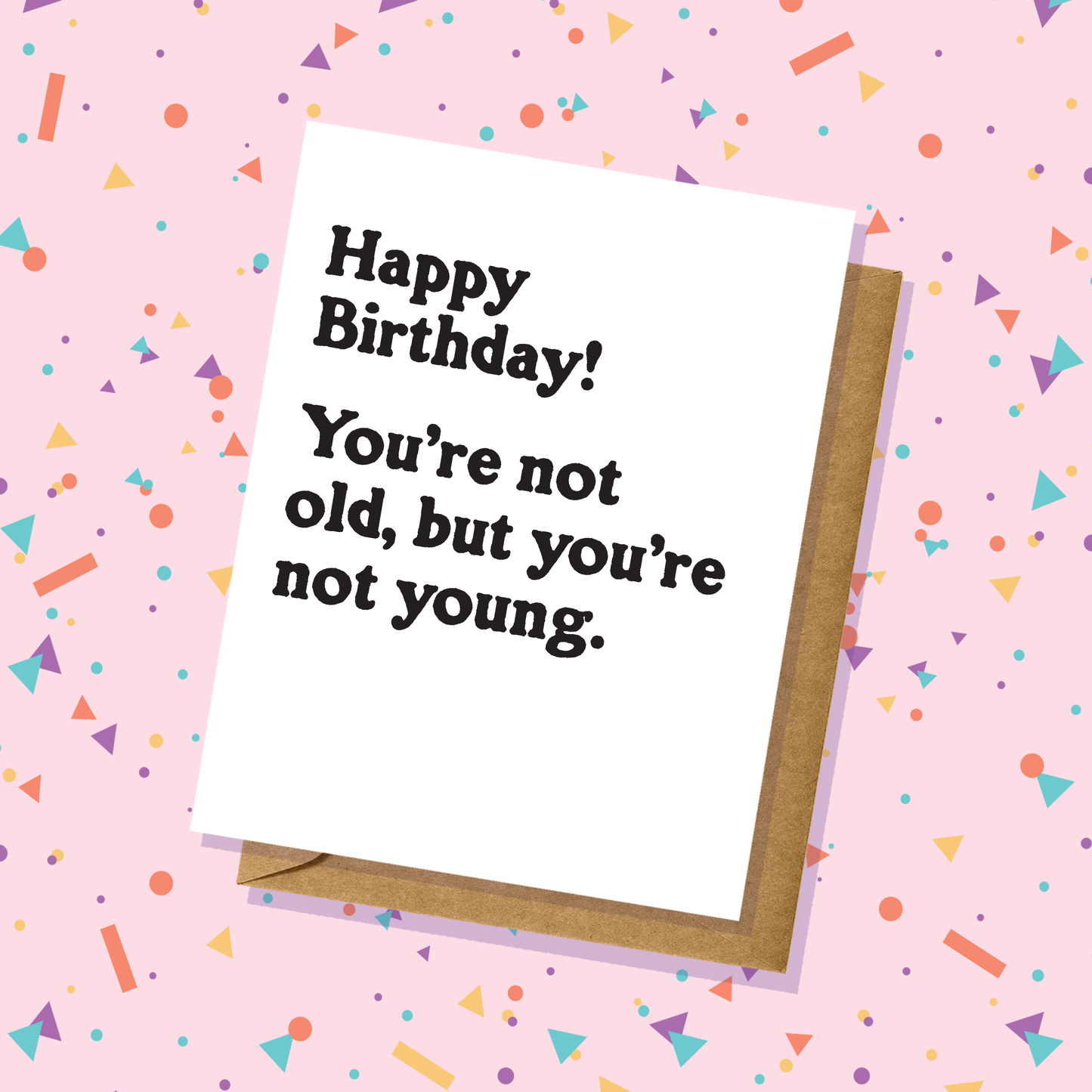 "Not Old Not Young" Birthday Card - Totally Inappropriate