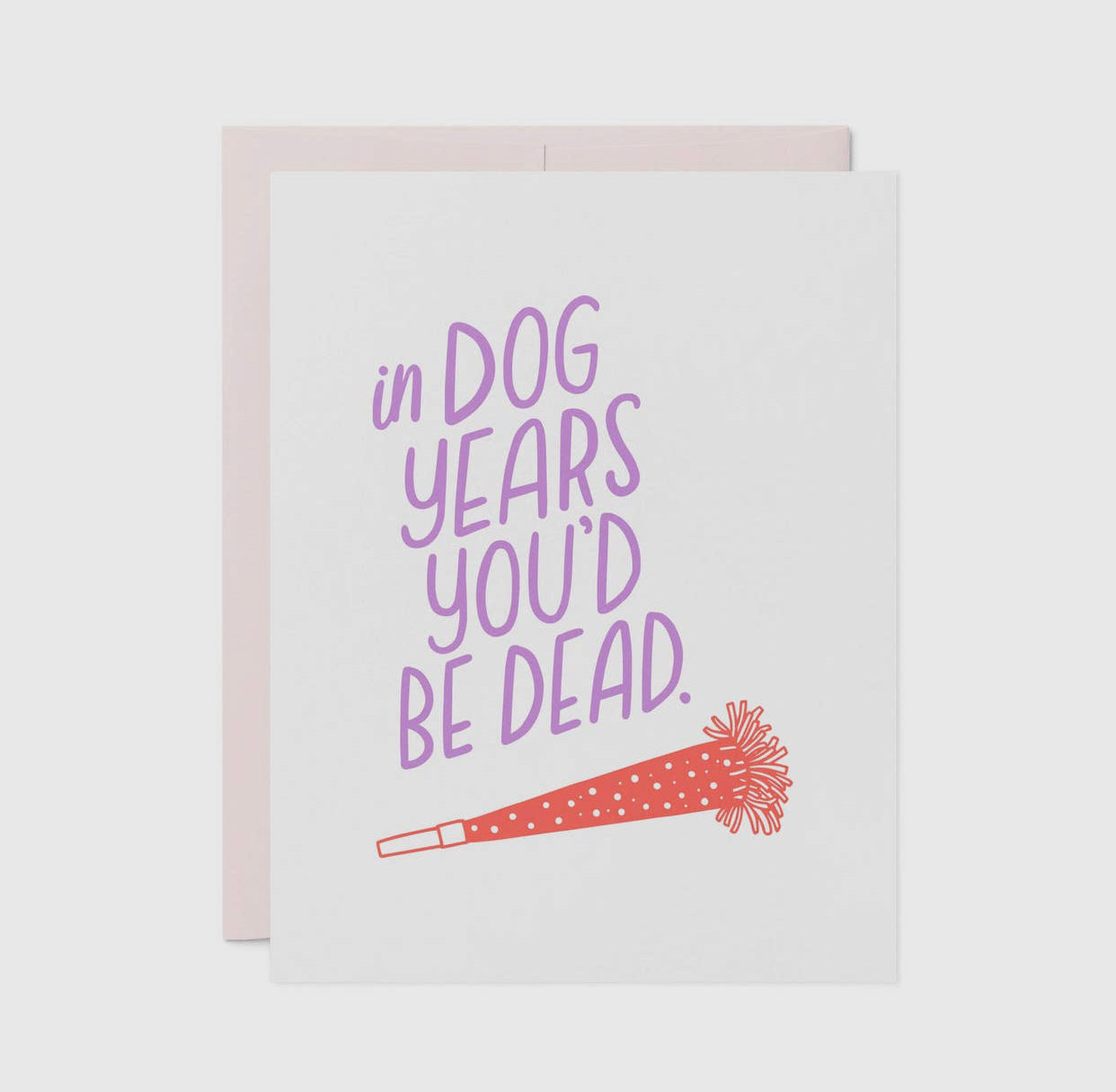 In Dog Years You’d Be Dead Greeting Card