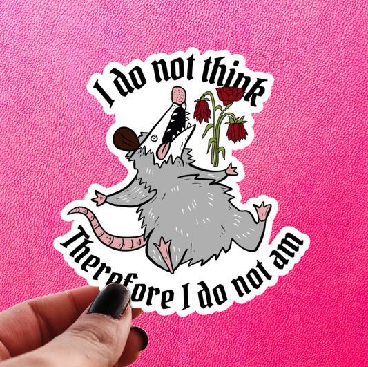 Opossum I Do Not Think Sticker