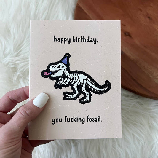 Happy Birthday You Fucking Fossil Greeting Card