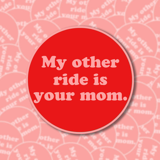 My Other Ride Is Your Mom Sticker