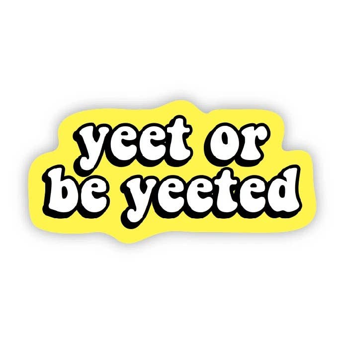 Yeet or be Yeeted Sticker