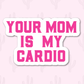 Your Mom Is My Cardio Sticker