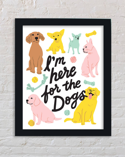 I'm Here for the Dogs Rainbow Art Print