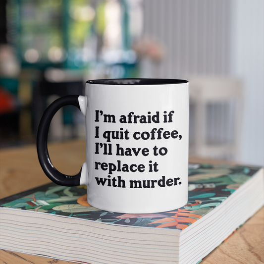 I'm Afraid If I Quit Coffee Coffee Mug