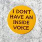 I Don’t Have An Inside Voice Sticker