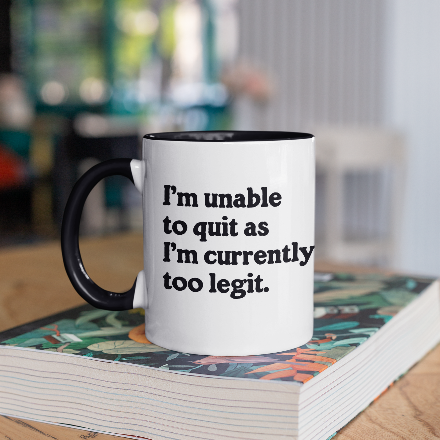 I'm Unable To Quit As I'm Currently Too Legit Coffee Mug
