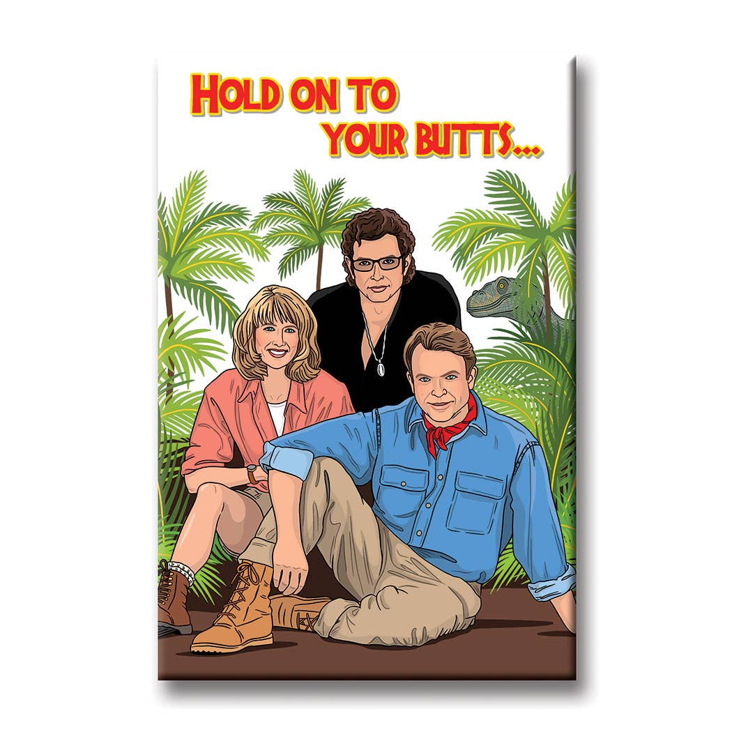 Jurassic Park Hold on to Your Butts Magnet