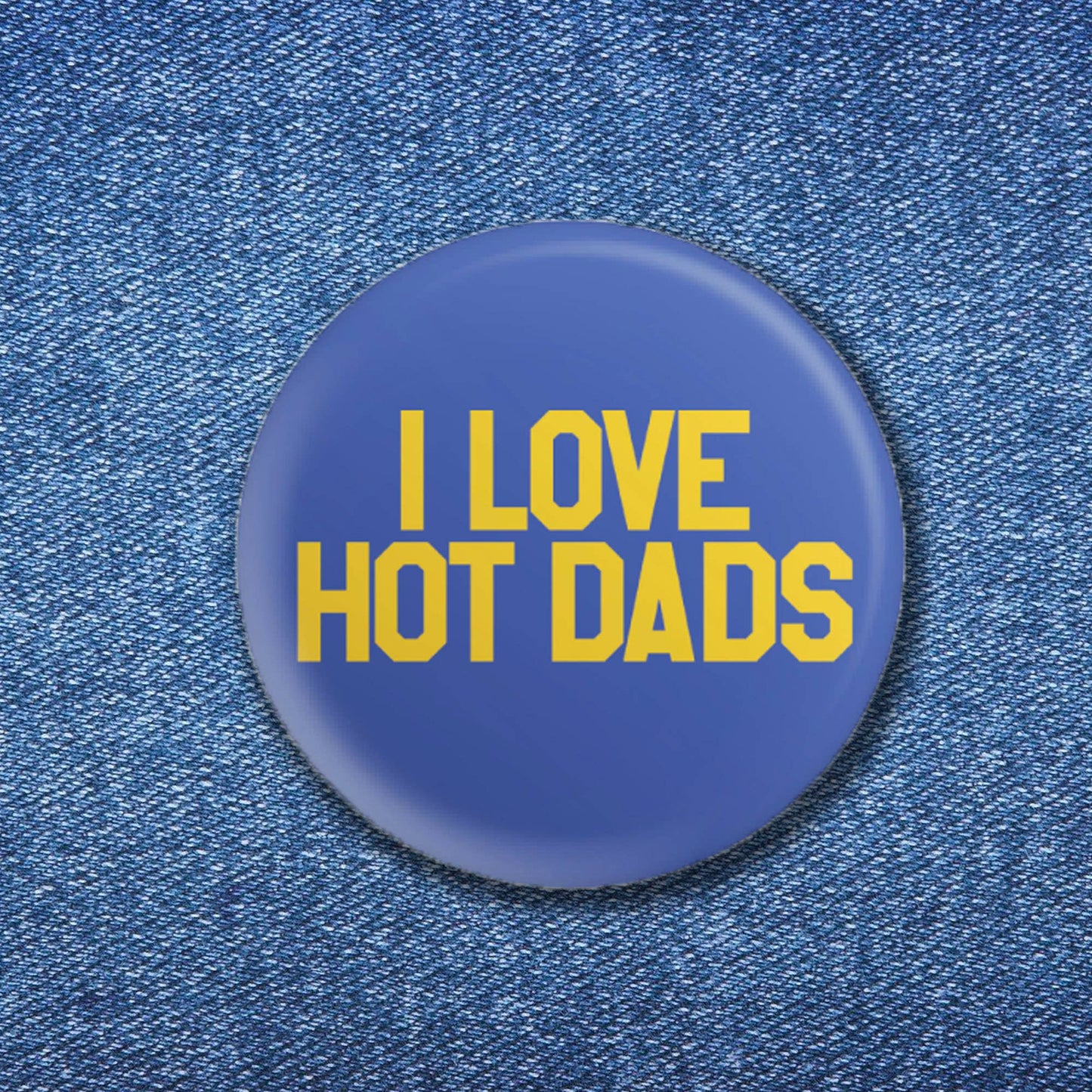 I Love Hot Dads Button