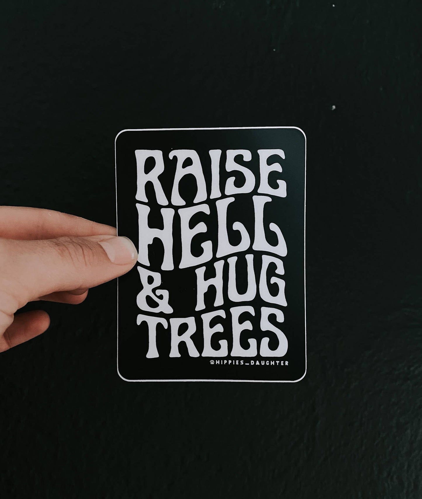 Raise Hell & Hug Trees Sticker