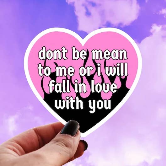 Don’t Be Mean To Me I’ll Fall in Love Sticker