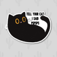 Tell Your Cat I Said Pspsps Sticker