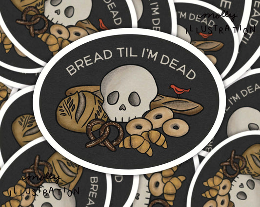 Bread Til I’m Dead Sticker